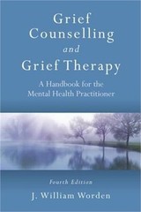 Grief Counselling and Grief Therapy: A Handbook for the Mental Health Practition