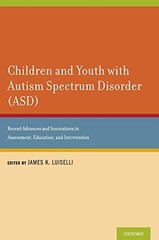 CHILDREN AND YOUTH WITH AUTISM SPECTRUM DISORDER (ASD): By James K. Luiselli