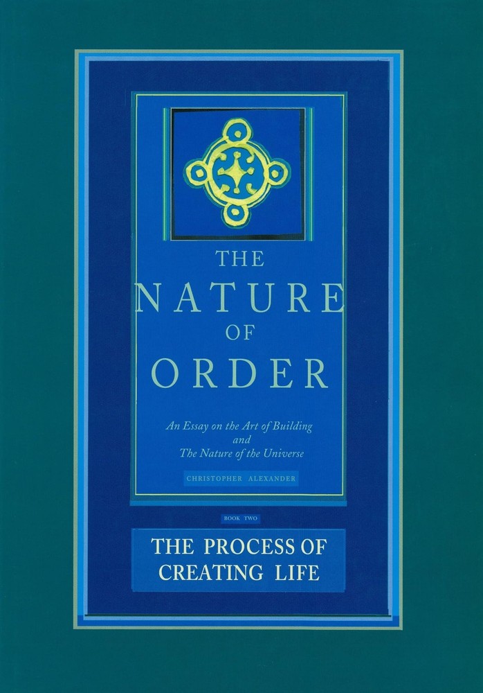 THE PROCESS OF CREATING LIFE: NATURE OF ORDER, BOOK 2: AN ESSAY ON THE ART OF BU