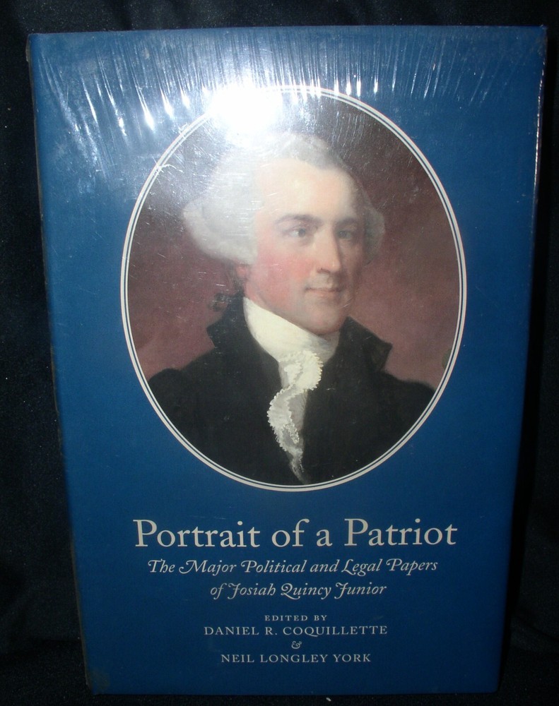 Portrait Of A Patriot~The Major Political & Legal Papers of Josiah Quincy Junior