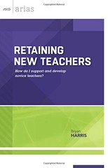 RETAINING NEW TEACHERS: HOW DO I SUPPORT AND DEVELOP By Bryan Harris *Excellent*