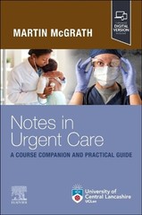 Notes in Urgent Care: A Course Companion and Practical Guide by Martin McGrath (