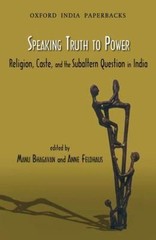 Speaking Truth to Power: Religion, Caste and the Subaltern Question in India (O