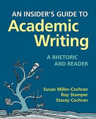 AN INSIDER’S GUIDE TO ACADEMIC WRITING: A RHETORIC AND By Susan Miller-cochran
