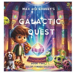 Max And Chubby’s Galactic Quest by Sialofi F. Maea-Salevao Paperback Book