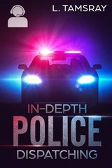 In-Depth Police Dispatching – Paperback By Tamsray, L – GOOD