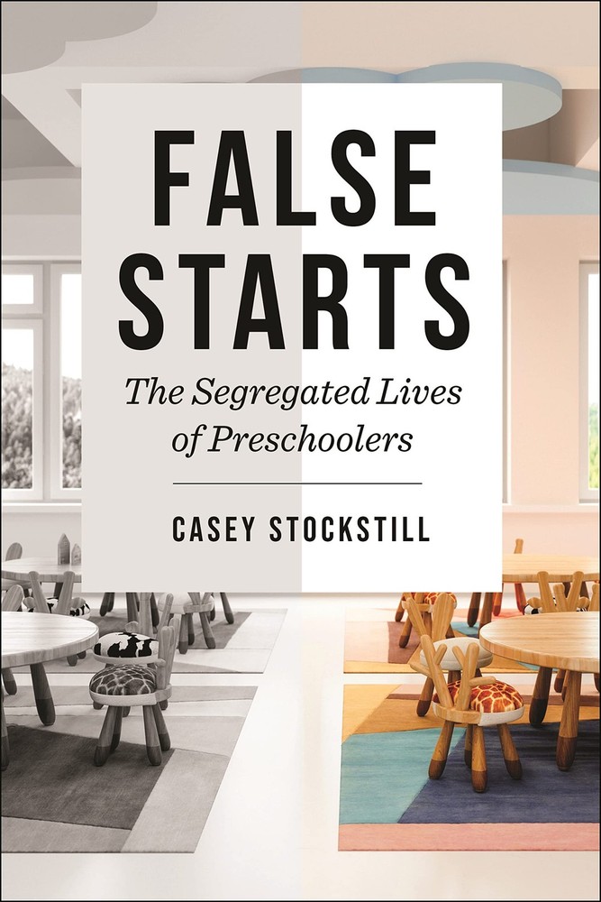 False Starts: The Segregated Lives of Preschoolers (Critical Perspectives on…
