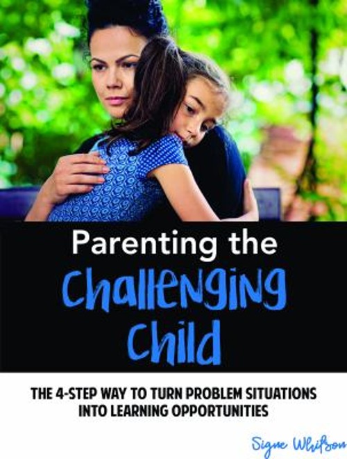 Parenting the Challenging Child : The 4 Step Way to Turn Problem