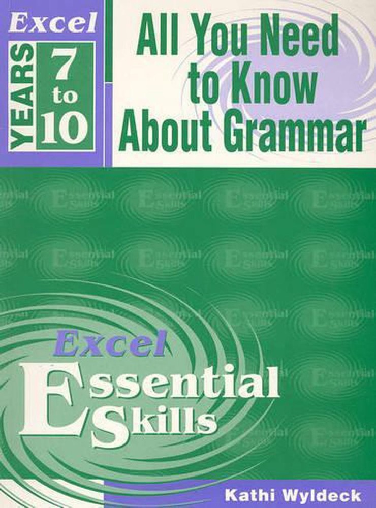 Excel All You Need to Know about Grammar: Years 7 to 10 by Kathi Wyldeck (Englis