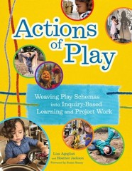Actions of Play : Weaving Play Schemas into Inquiry-Based Learning and Projec…