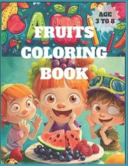 Fruits Coloring Book: Preschool Fruit Coloring Book for Kids Age 3 to 8 by Ragav
