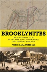 Brooklynites: The Remarkable Story of the Free Black by Kanakamedala