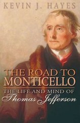 The Road to Monticello: The Life and Mind of Thomas Jefferson by Hayes, Kevin J.