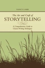 The Art and Craft of Storytelling : A Comprehensive Guide to Clas
