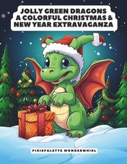 Jolly Green Dragons: 115 pages of colorful Christmas & New Year Extravaganza for