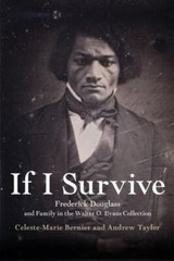 If I Survive : Frederick Douglass and Family in the Walter O. Evans …
