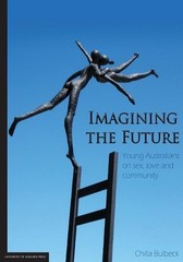 Imagining the Future: Young Australians on Sex, Love and Community by Chilla Bul