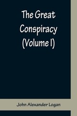 The Great Conspiracy (Volume I) by John Alexander Logan (English) Paperback Book