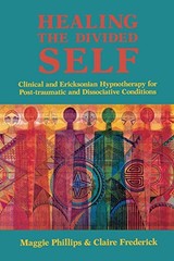 HEALING THE DIVIDED SELF: CLINICAL AND ERICKSONIAN By Claire Frederick NEW