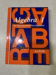 Saxon Algebra 1 Ser.: Algebra 1 : An Incremental Development by John H. Saxon Jr