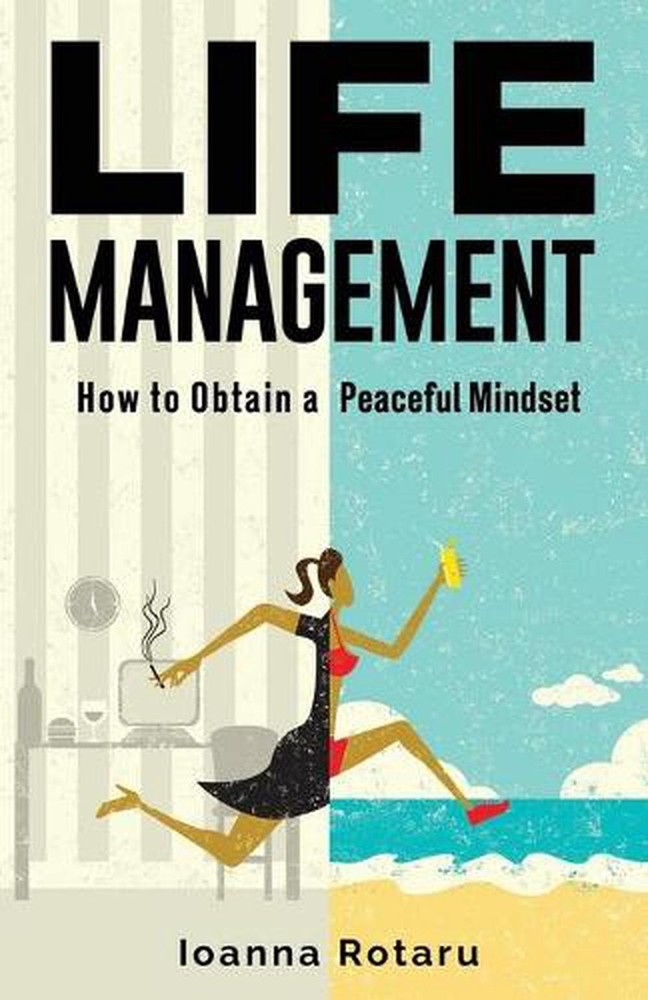 Life Management: How to obtain a peaceful minset by Ioanna Rotaru (English) Pape