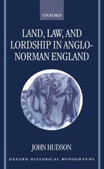 Land, Law, and Lordship in Anglo-Norman England (Oxford Historic