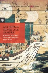 Sea Rovers, Silver, and Samurai: Maritime East Asia in Global History, 1550–170