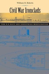 Civil War Ironclads : The U.S. Navy and Industrial Mobilization, Paperback by…