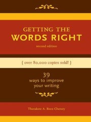 Getting the Words Right: 39 Ways to Improve Your Writing by Theodore A. Cheney