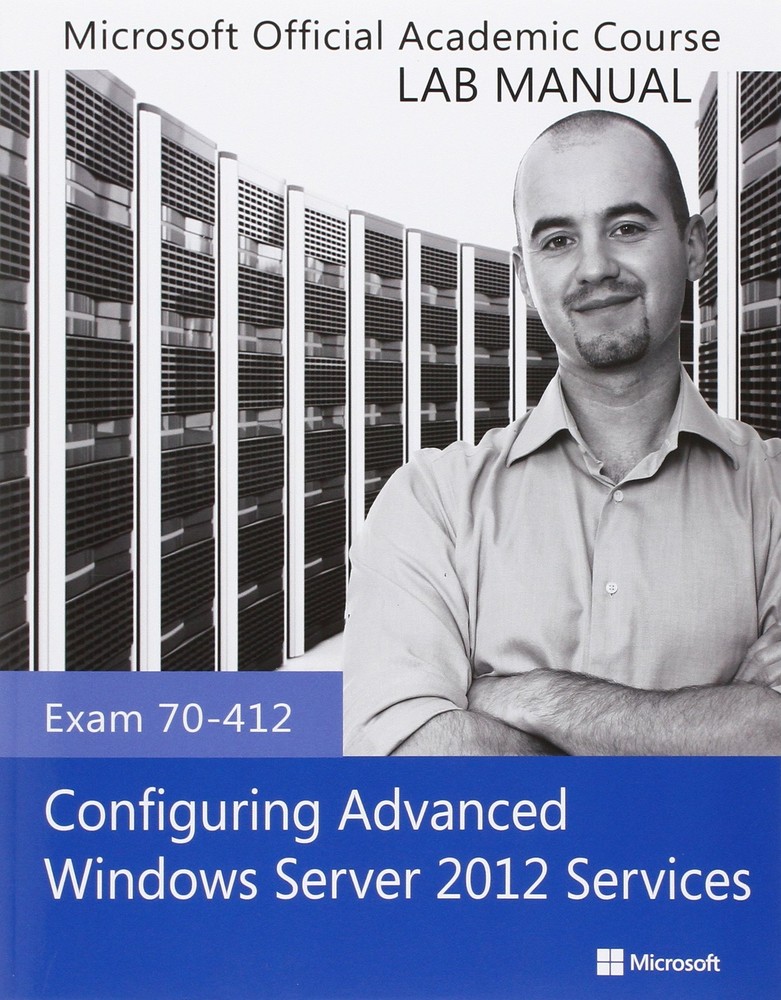 Exam 70-412 Configuring Advanced Windows Server 2012 Services Lab Manual