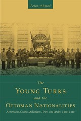 The Young Turks and the Ottoman Nationalities: Armenians, Greeks, Albanians,…