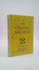 The Golfing Machine. Geometric Golf. The Computer Age Approach to Golfing…