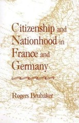 Citizenship and Nationhood in France and Germany by Brubaker, Rogers