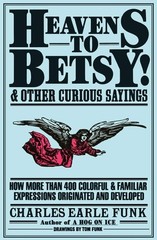 Heavens to Betsy!: And Other Curious Sayings by Funk, Charles E., Good Book