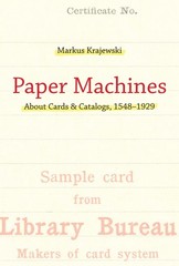 Paper Machines: About Cards & Catalogs, 1548-1929 by Markus Krajewski