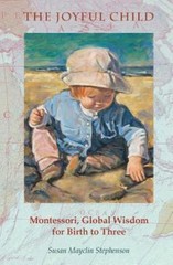 The Joyful Child: Montessori, Gl- 9781879264106, Susan Mayclin Stephe, paperback