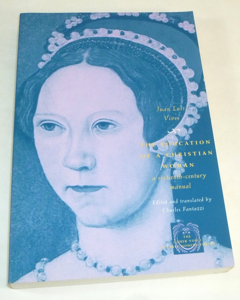 The Education of a Christian Woman A Sixteenth-Century Manual by Juan Luis Vives