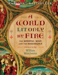 A World Lit Only by Fire: The Medieval Mind a… by Manchester, William Hardback