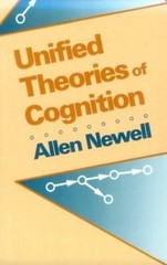 Unified Theories of Cognition (The William James Lectures) by