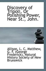Discovery of Tripoli, Or Polishing Power, Near St., John. by C, Allison L.