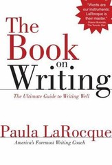 The Book on Writing: The Ultimate Guide to Writing Well by Larocque, Paula