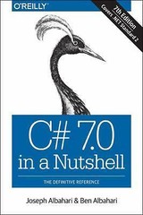 C# 7. 0 in a Nutshell : The Definitive Reference by Joseph Albahari and Ben…