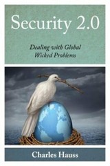 Security 2.0: Dealing with Global Wicked Problems by Charles Hauss: New
