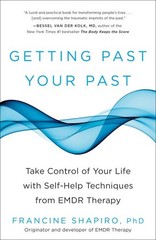 Getting Past Your Past : Take Control of Your Life With Self-Help Techniques …