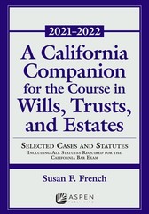 A California Companion for the Course in Wills, Trusts, and Estates: Selecte…