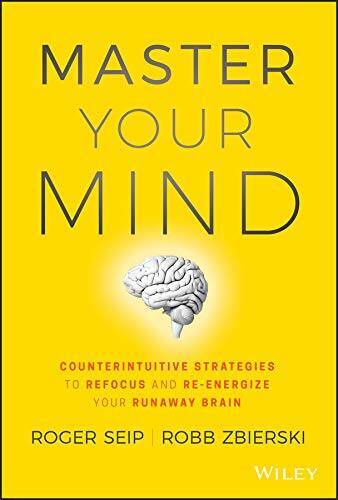 Master Your Mind: Counterintuitive Strategies to Refocus and Re-Energize – GOOD