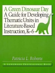 A Green Dinosaur Day : A Guide for Developing Thematic Units in L