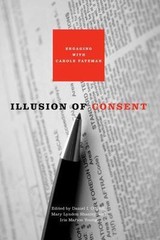 Illusion of Consent : Engaging With Carole Pateman, Paperback by O’neill, Dan…