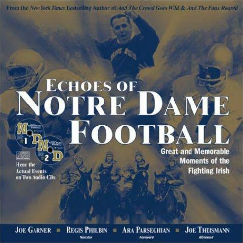 Echoes of Notre Dame Football: Great and Memorable Moments of the Fighting…