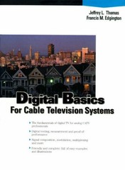DIGITAL BASICS FOR CABLE TV SYSTEMS By Jeffrey L. Thomas & Francis M. Edgington